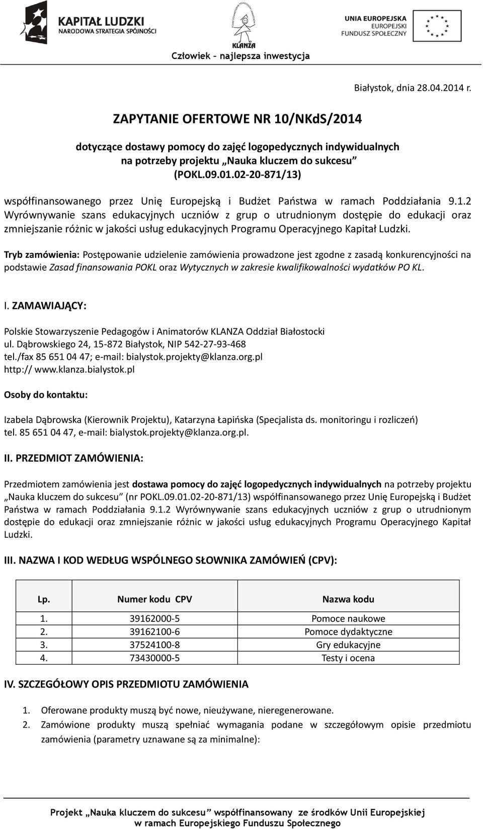2 Wyrównywanie szans edukacyjnych uczniów z grup o utrudnionym dostępie do edukacji oraz zmniejszanie różnic w jakości usług edukacyjnych Programu Operacyjnego Kapitał Ludzki.
