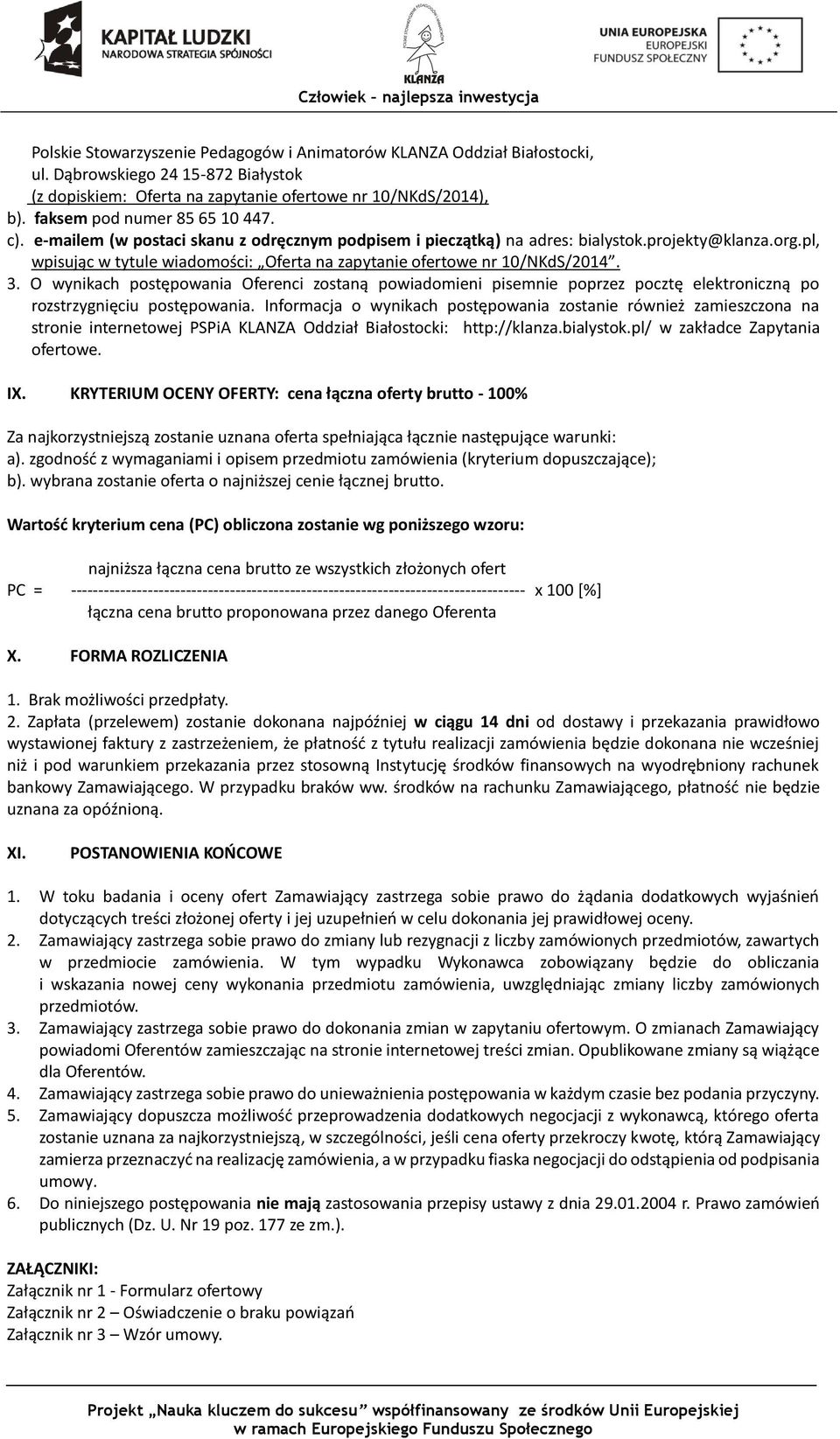 pl, wpisując w tytule wiadomości: Oferta na zapytanie ofertowe nr 10/NKdS/2014. 3.
