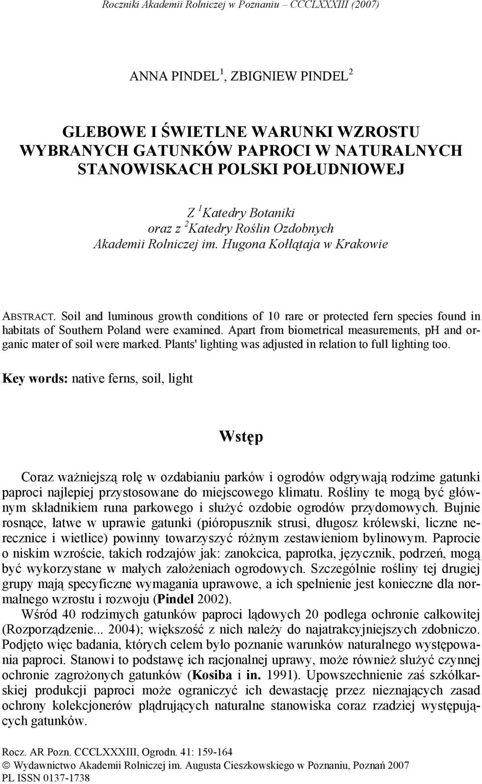 Soil and luminous growth conditions of 10 rare or protected fern species found in habitats of Southern Poland were examined.