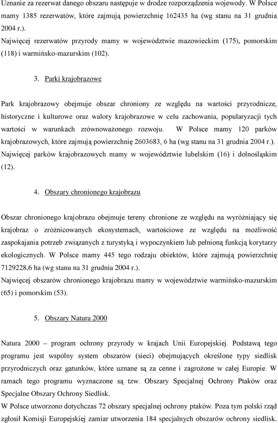 Parki krajobrazowe Park krajobrazowy obejmuje obszar chroniony ze względu na wartości przyrodnicze, historyczne i kulturowe oraz walory krajobrazowe w celu zachowania, popularyzacji tych wartości w