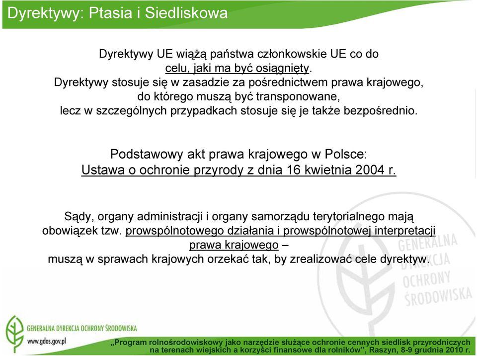 także bezpośrednio. Podstawowy akt prawa krajowego w Polsce: Ustawa o ochronie przyrody z dnia 16 kwietnia 2004 r.