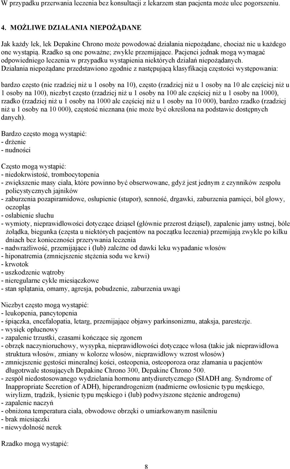 Pacjenci jednak mogą wymagać odpowiedniego leczenia w przypadku wystąpienia niektórych działań niepożądanych.