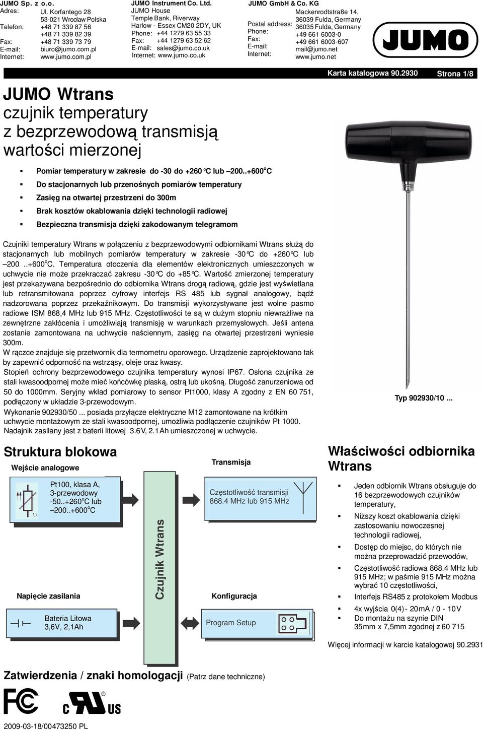 telegramom Czujniki temperatury Wtrans w połączeniu z bezprzewodowymi odbiornikami Wtrans słuŝą do stacjonarnych lub mobilnych pomiarów temperatury w zakresie -30 C do +260 C lub 200..+600 o C.