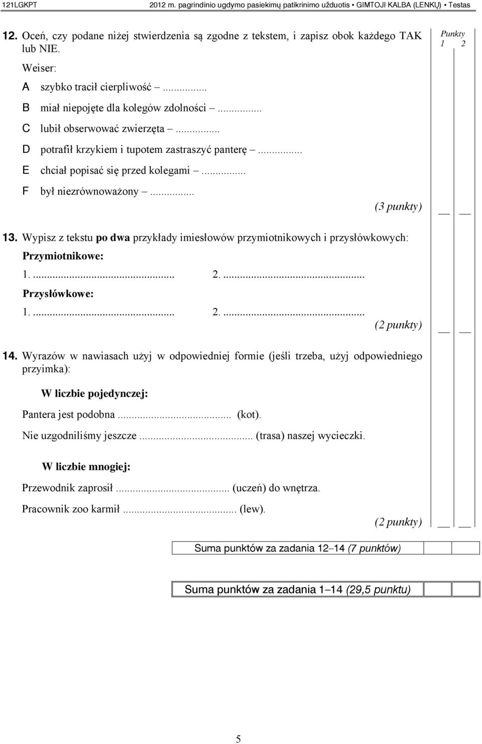 .. F był niezrównoważony... (3 punkty) 13. Wypisz z tekstu po dwa przykłady imiesłowów przymiotnikowych i przysłówkowych: Przymiotnikowe: 1.... 2.... Przysłówkowe: 1.... 2.... 14.