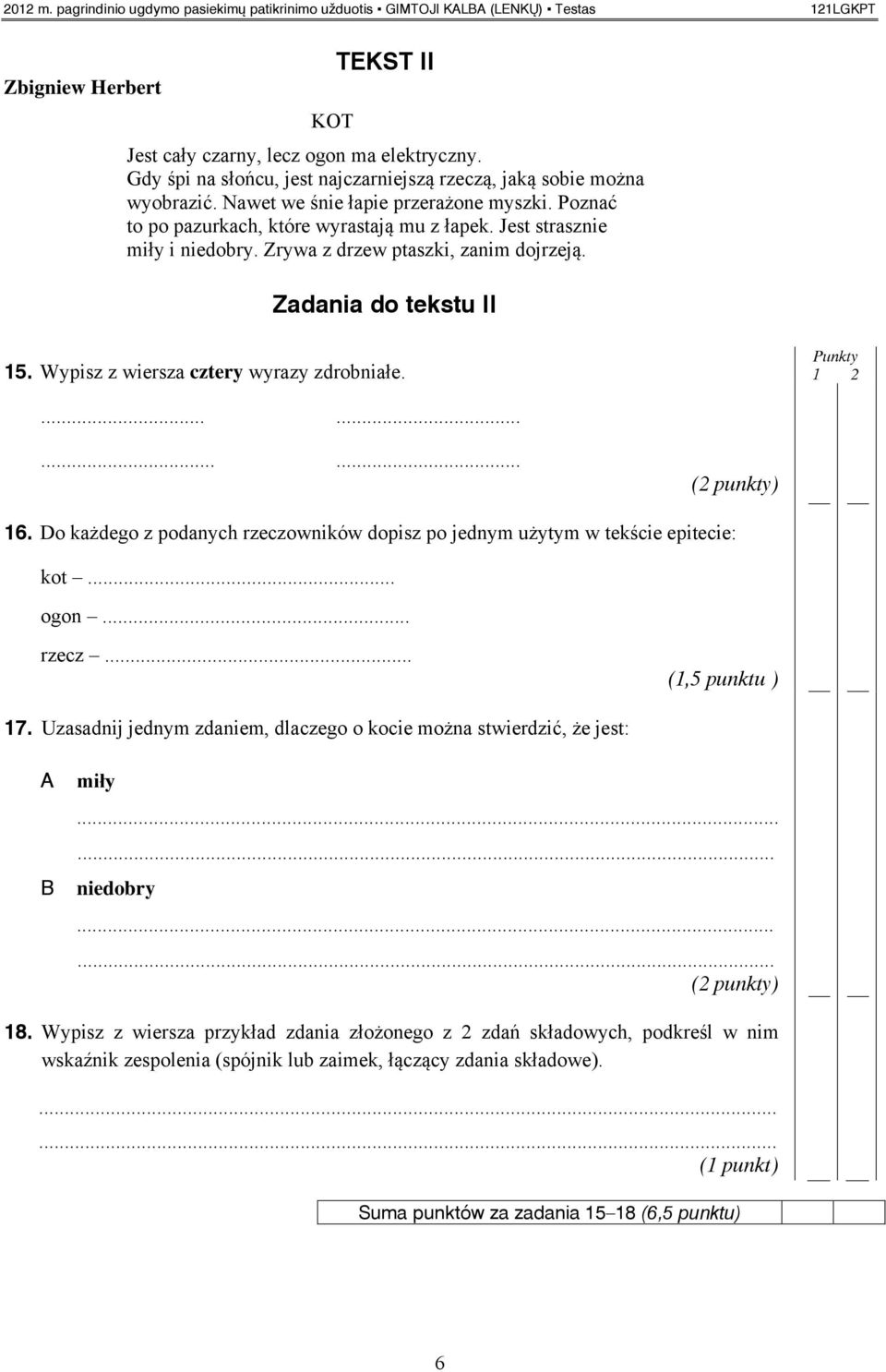 Zrywa z drzew ptaszki, zanim dojrzeją. Zadania do tekstu II 15. Wypisz z wiersza cztery wyrazy zdrobniałe............. 16.
