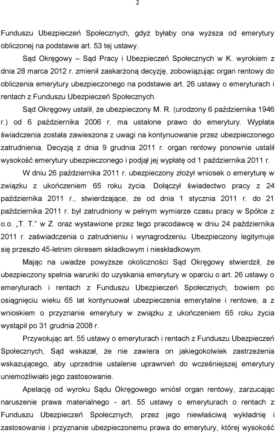 26 ustawy o emeryturach i rentach z Funduszu Ubezpieczeń Społecznych. Sąd Okręgowy ustalił, że ubezpieczony M. R. (urodzony 6 października 1946 r.) od 6 października 2006 r.