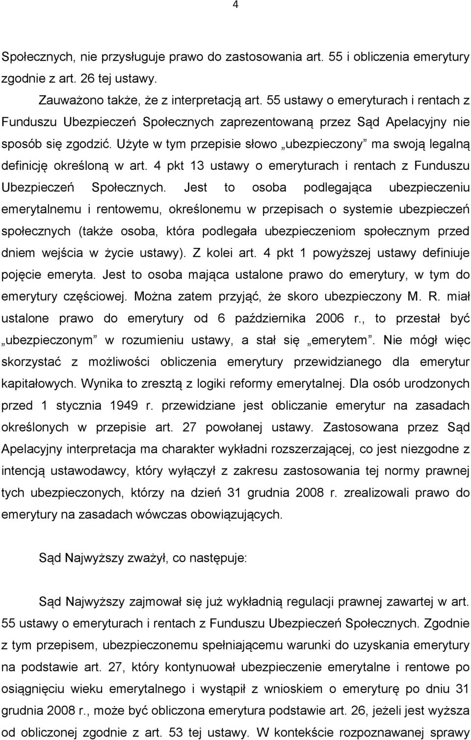 Użyte w tym przepisie słowo ubezpieczony ma swoją legalną definicję określoną w art. 4 pkt 13 ustawy o emeryturach i rentach z Funduszu Ubezpieczeń Społecznych.