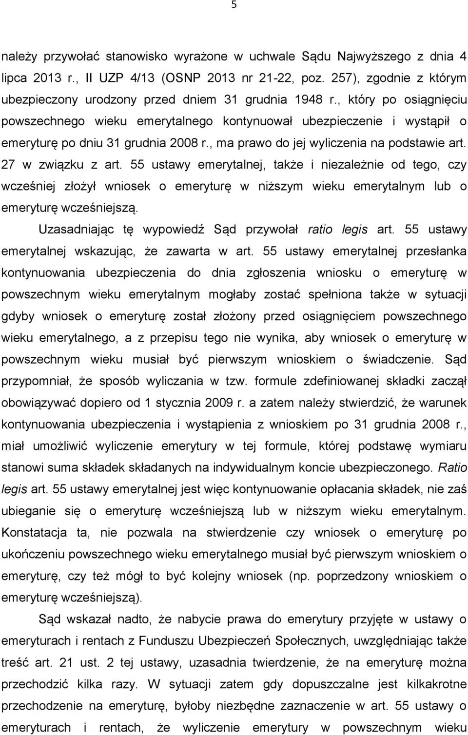 , który po osiągnięciu powszechnego wieku emerytalnego kontynuował ubezpieczenie i wystąpił o emeryturę po dniu 31 grudnia 2008 r., ma prawo do jej wyliczenia na podstawie art. 27 w związku z art.