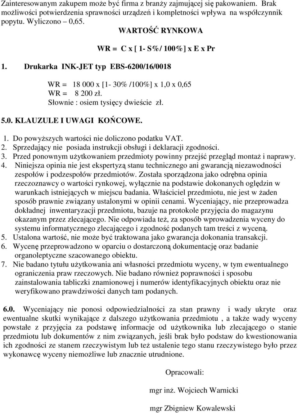 1. Do powyŝszych wartości nie doliczono podatku VAT. 2. Sprzedający nie posiada instrukcji obsługi i deklaracji zgodności. 3.
