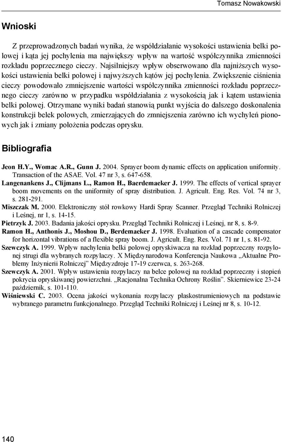 Zwiększenie ciśnienia cieczy powodowało zmniejszenie wartości współczynnika zmienności rozkładu poprzecznego cieczy zarówno w przypadku współdziałania z wysokością jak i kątem ustawienia belki
