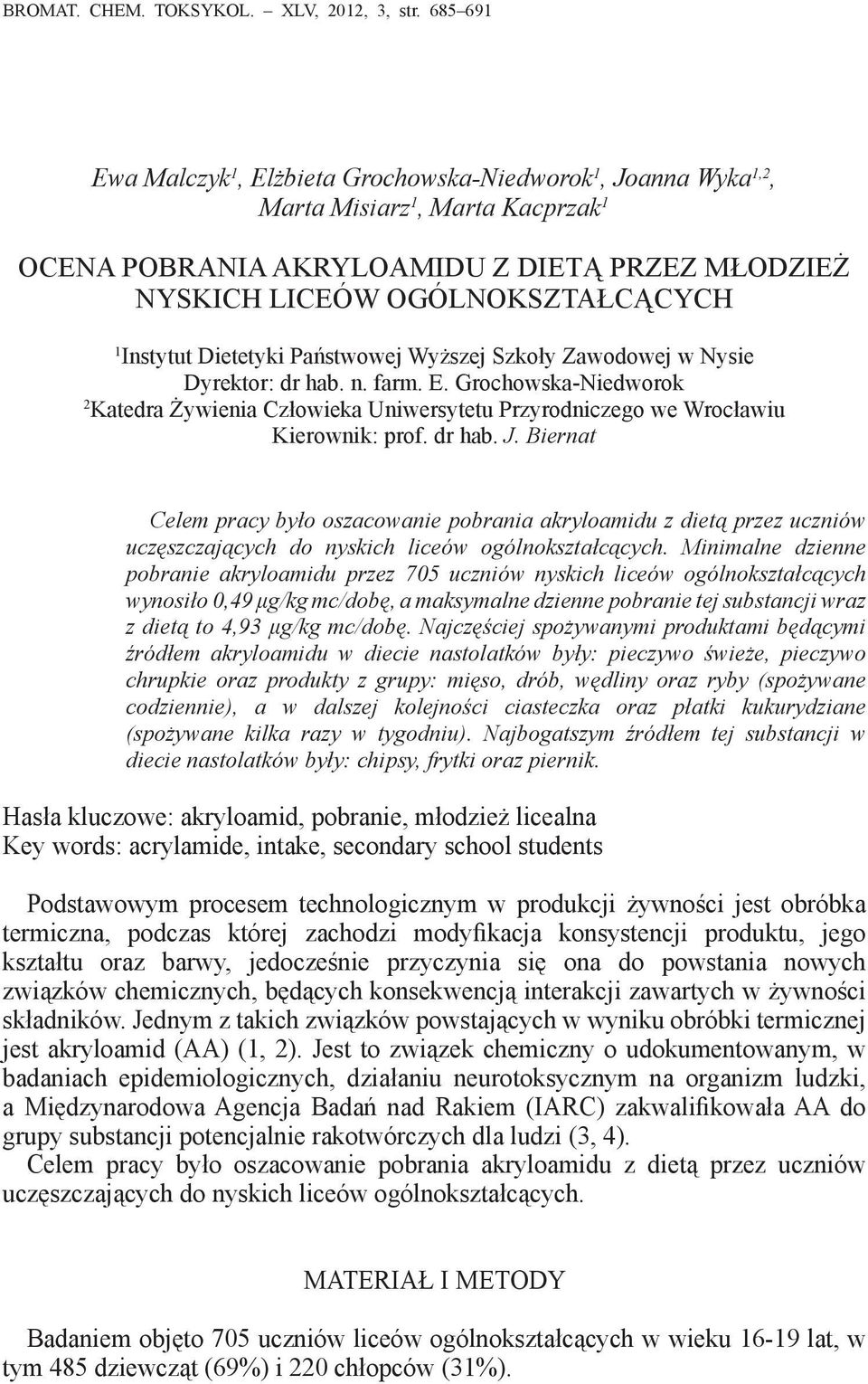 Instytut Dietetyki Państwowej Wyższej Szkoły Zawodowej w Nysie Dyrektor: dr hab. n. farm. E. Grochowska-Niedworok 2 Katedra Żywienia Człowieka Uniwersytetu Przyrodniczego we Wrocławiu Kierownik: prof.
