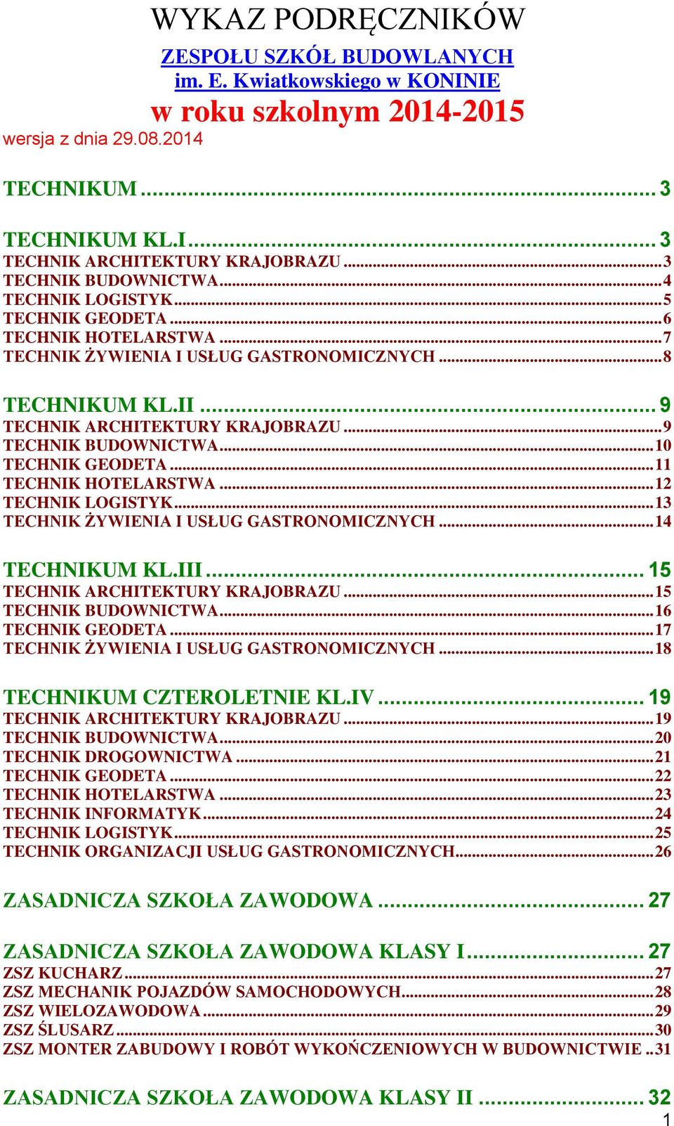 .. 9 TECHNIK BUDOWNICTWA... 10 TECHNIK GEODETA... 11 TECHNIK HOTELARSTWA... 12 TECHNIK LOGISTYK... 13 TECHNIK ŻYWIENIA I USŁUG GASTRONOMICZNYCH... 14 TECHNIKUM KL.III.