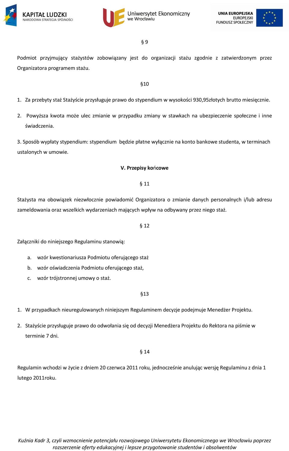 Powyższa kwota może ulec zmianie w przypadku zmiany w stawkach na ubezpieczenie społeczne i inne świadczenia. 3.