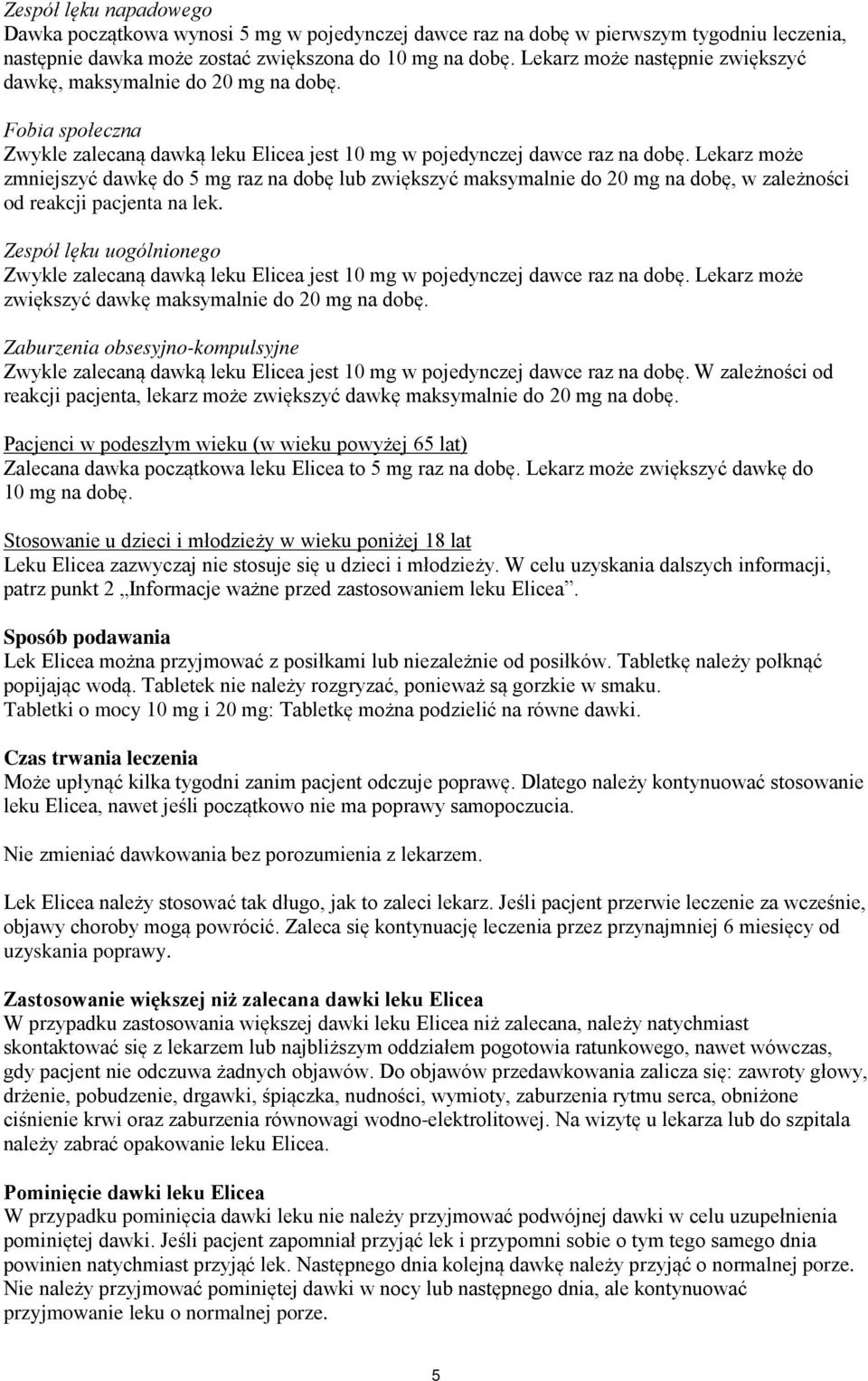 Lekarz może zmniejszyć dawkę do 5 mg raz na dobę lub zwiększyć maksymalnie do 20 mg na dobę, w zależności od reakcji pacjenta na lek.