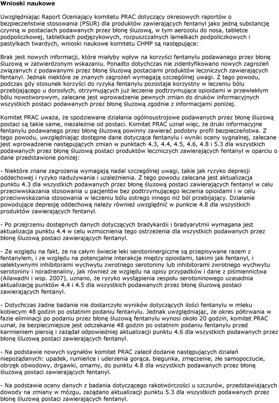 komitetu CHMP są następujące: Brak jest nowych informacji, które miałyby wpływ na korzyści fentanylu podawanego przez błonę śluzową w zatwierdzonym wskazaniu.