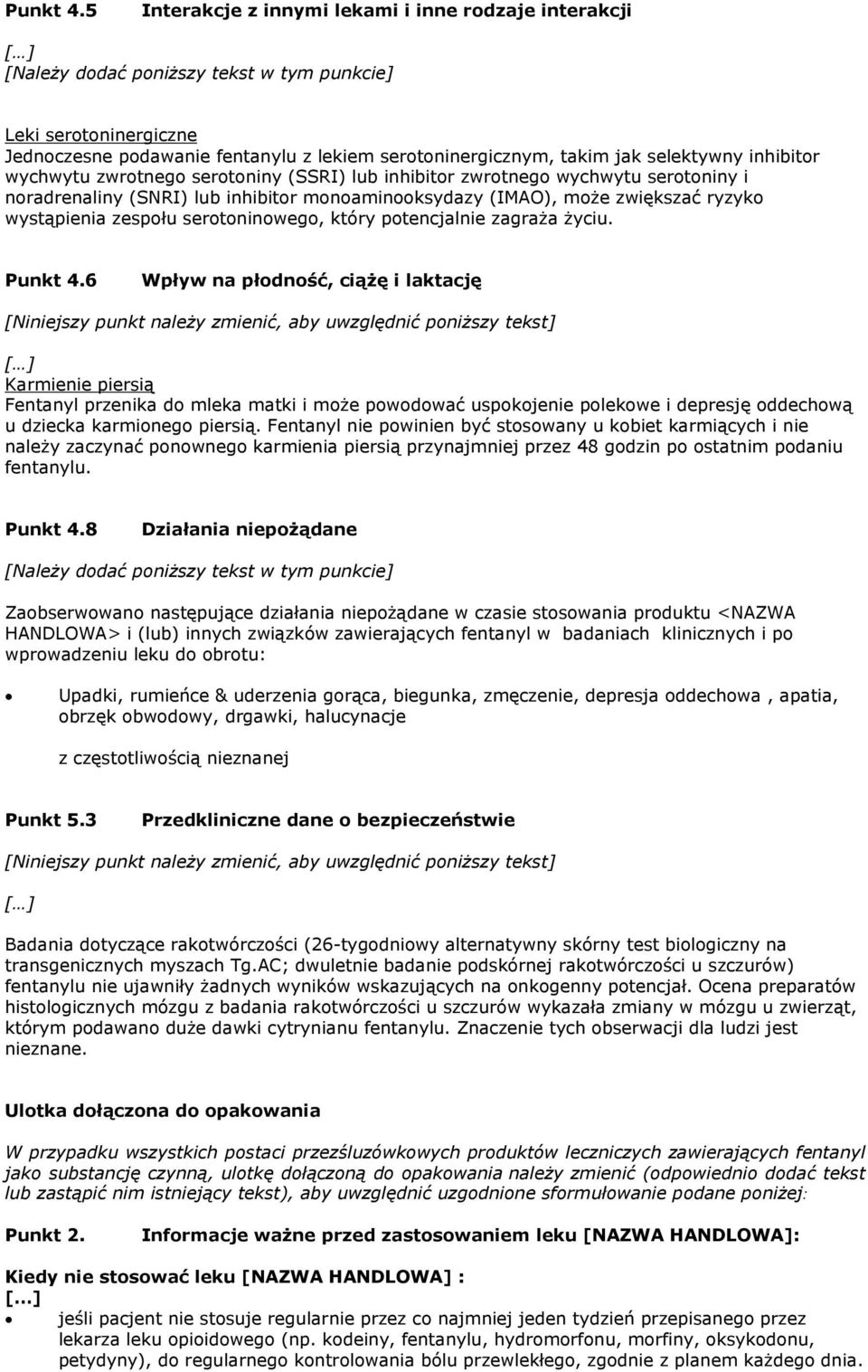 selektywny inhibitor wychwytu zwrotnego serotoniny (SSRI) lub inhibitor zwrotnego wychwytu serotoniny i noradrenaliny (SNRI) lub inhibitor monoaminooksydazy (IMAO), może zwiększać ryzyko wystąpienia