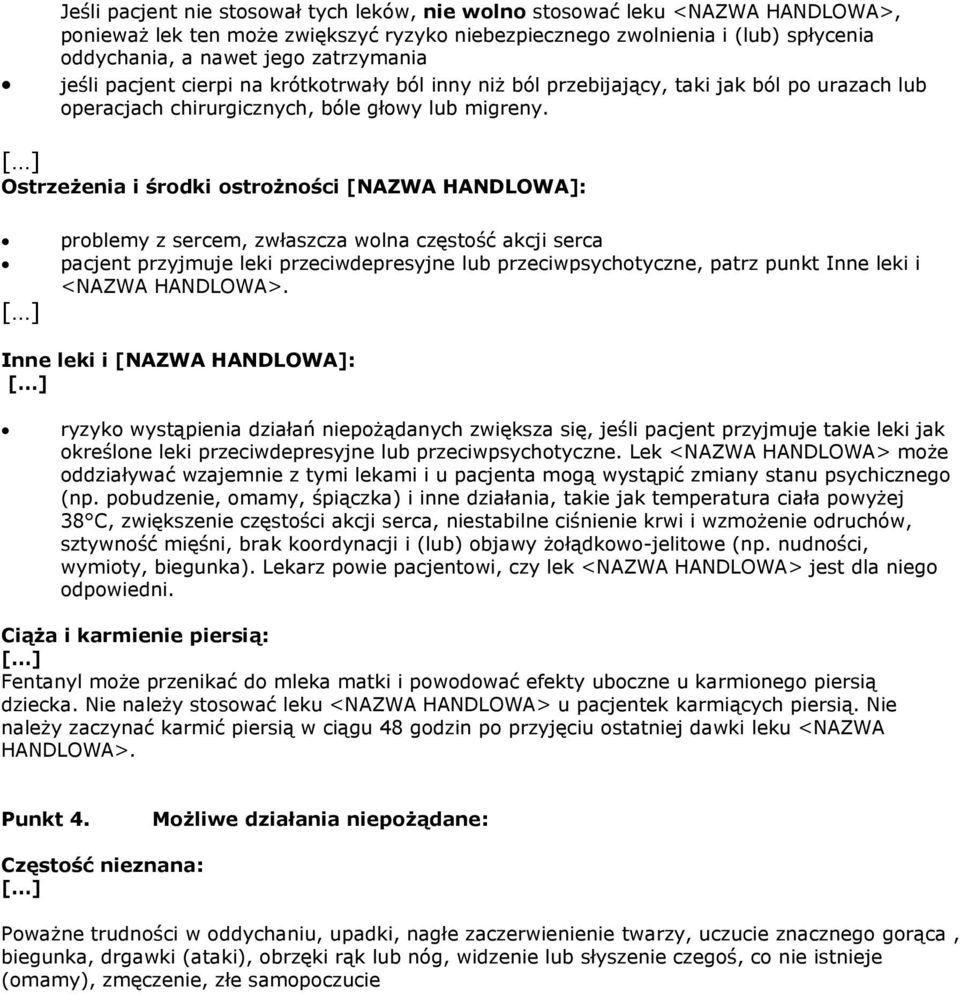 Ostrzeżenia i środki ostrożności [NAZWA HANDLOWA]: problemy z sercem, zwłaszcza wolna częstość akcji serca pacjent przyjmuje leki przeciwdepresyjne lub przeciwpsychotyczne, patrz punkt Inne leki i