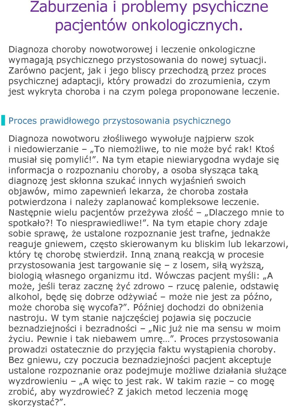 Proces prawidłowego przystosowania psychicznego Diagnoza nowotworu złośliwego wywołuje najpierw szok i niedowierzanie To niemożliwe, to nie może być rak! Ktoś musiał się pomylić!