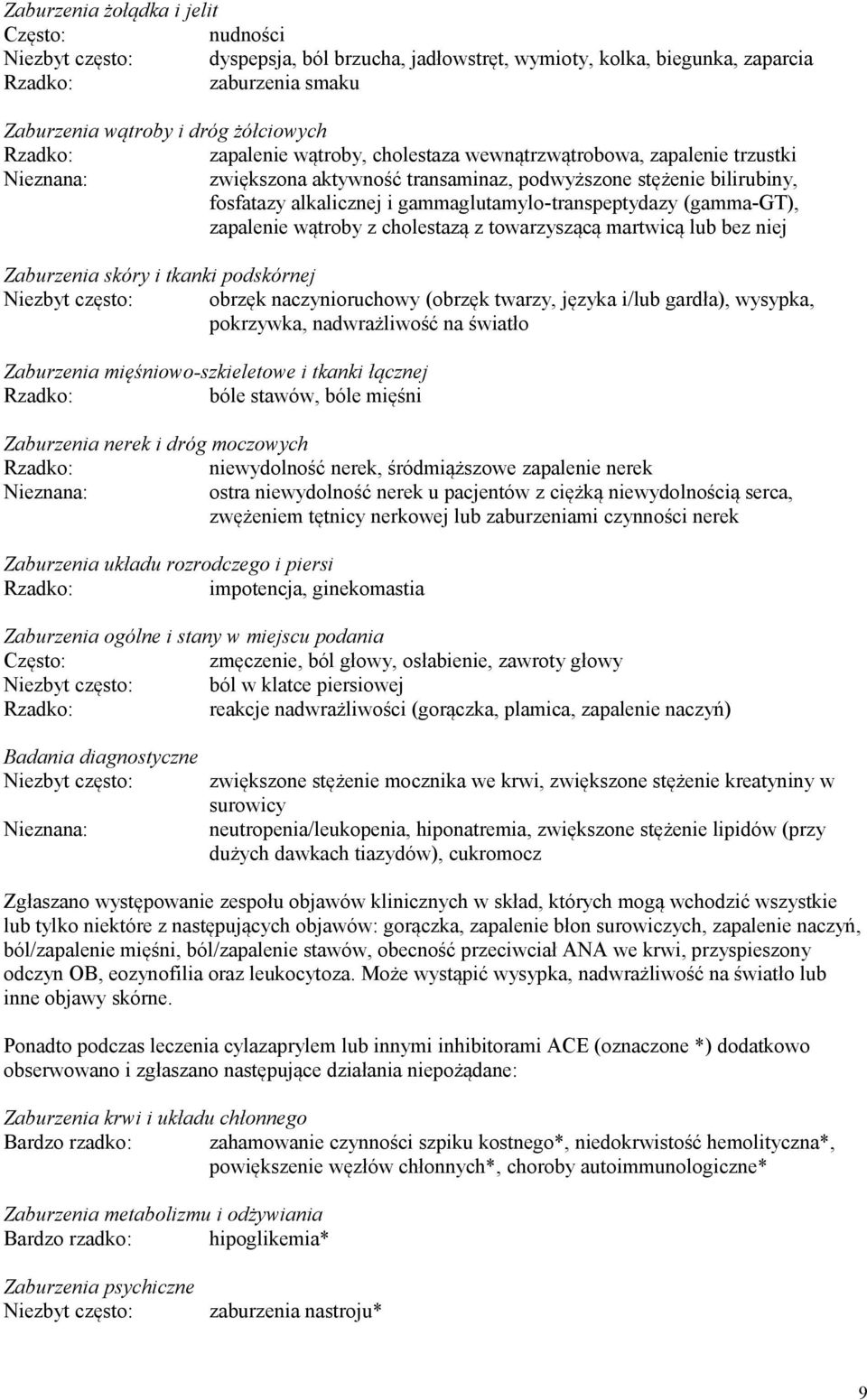 (gamma-gt), zapalenie wątroby z cholestazą z towarzyszącą martwicą lub bez niej Zaburzenia skóry i tkanki podskórnej Niezbyt często: obrzęk naczynioruchowy (obrzęk twarzy, języka i/lub gardła),
