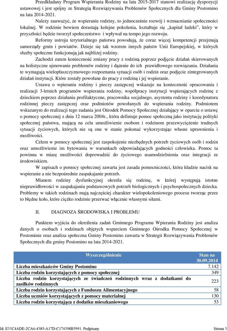 W rodzinie bowiem dorastają kolejne pokolenia, kształtuje się kapitał ludzki, który w przyszłości będzie tworzył społeczeństwo i wpływał na tempo jego rozwoju.