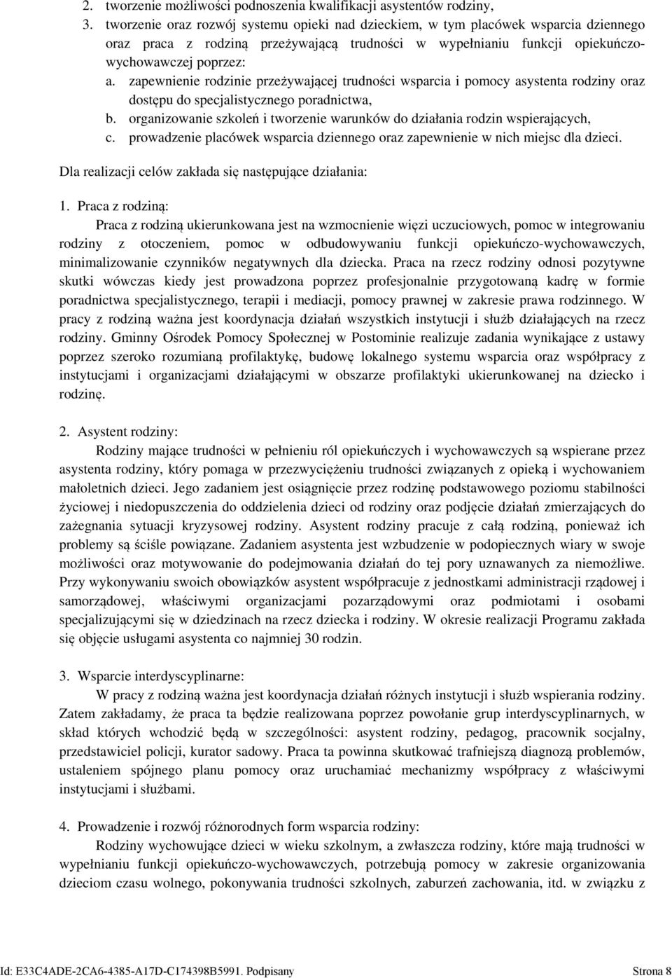 zapewnienie rodzinie przeżywającej trudności wsparcia i pomocy asystenta rodziny oraz dostępu do specjalistycznego poradnictwa, b.