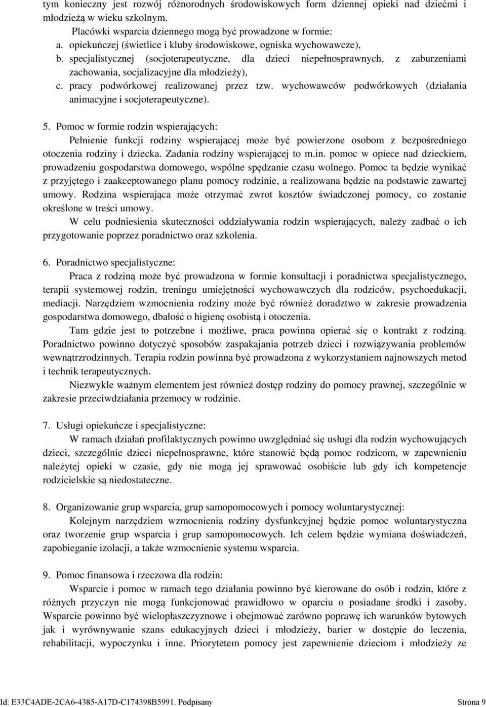 pracy podwórkowej realizowanej przez tzw. wychowawców podwórkowych (działania animacyjne i socjoterapeutyczne). 5.