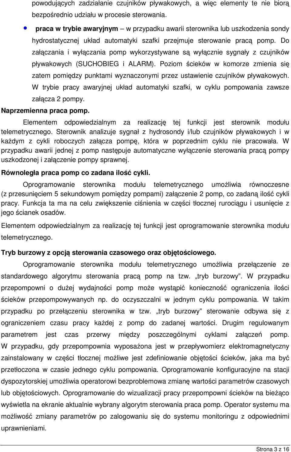 Do załączania i wyłączania pomp wykorzystywane są wyłącznie sygnały z czujników pływakowych (SUCHOBIEG i ALARM).