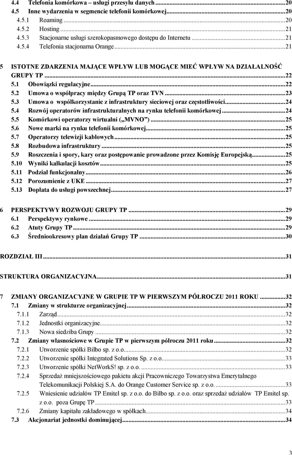 ..23 5.3 Umowa o współkorzystanie z infrastruktury sieciowej oraz częstotliwości...24 5.4 Rozwój operatorów infrastrukturalnych na rynku telefonii komórkowej...24 5.5 Komórkowi operatorzy wirtualni ( MVNO ).