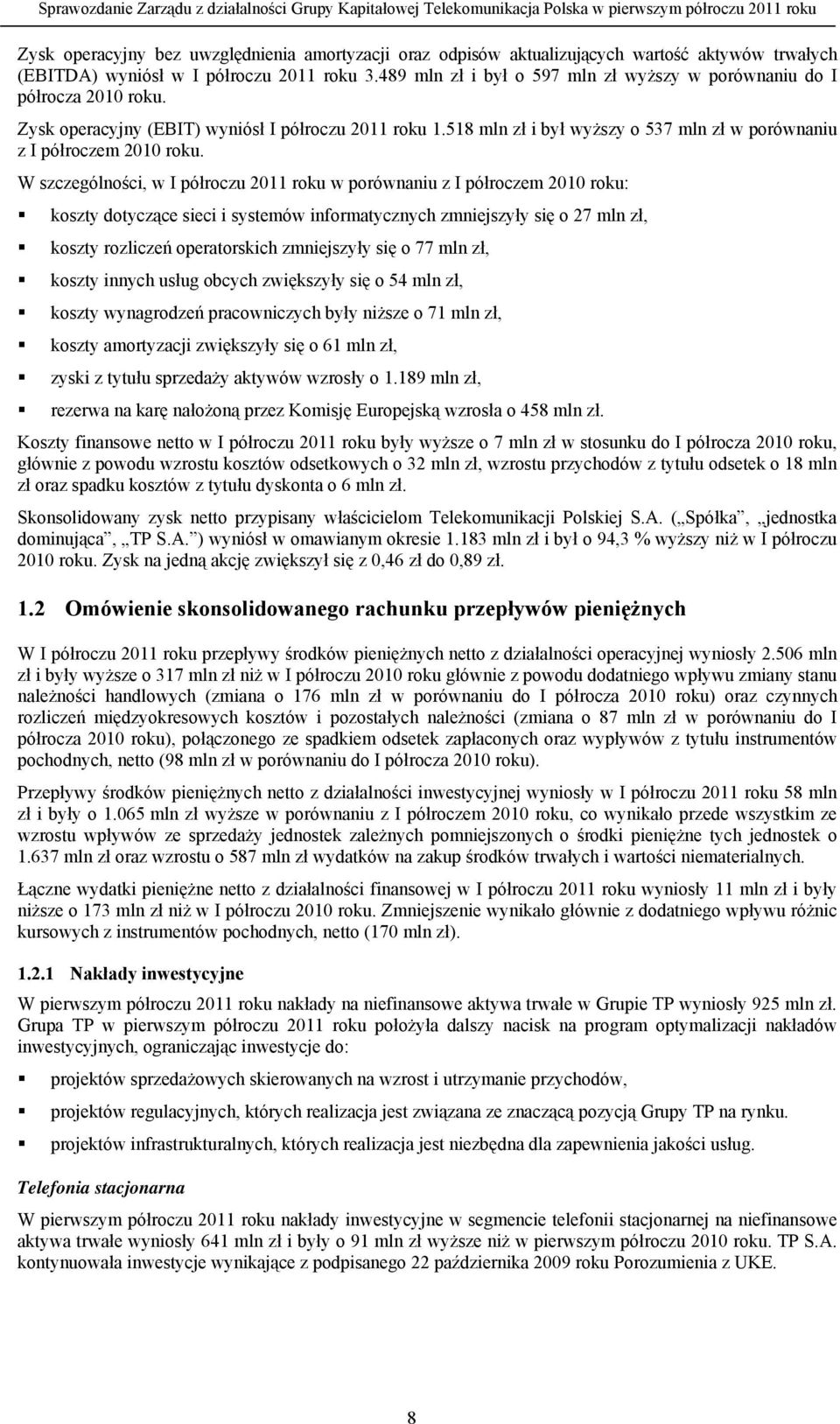 518 mln zł i był wyższy o 537 mln zł w porównaniu z I półroczem 2010 roku.