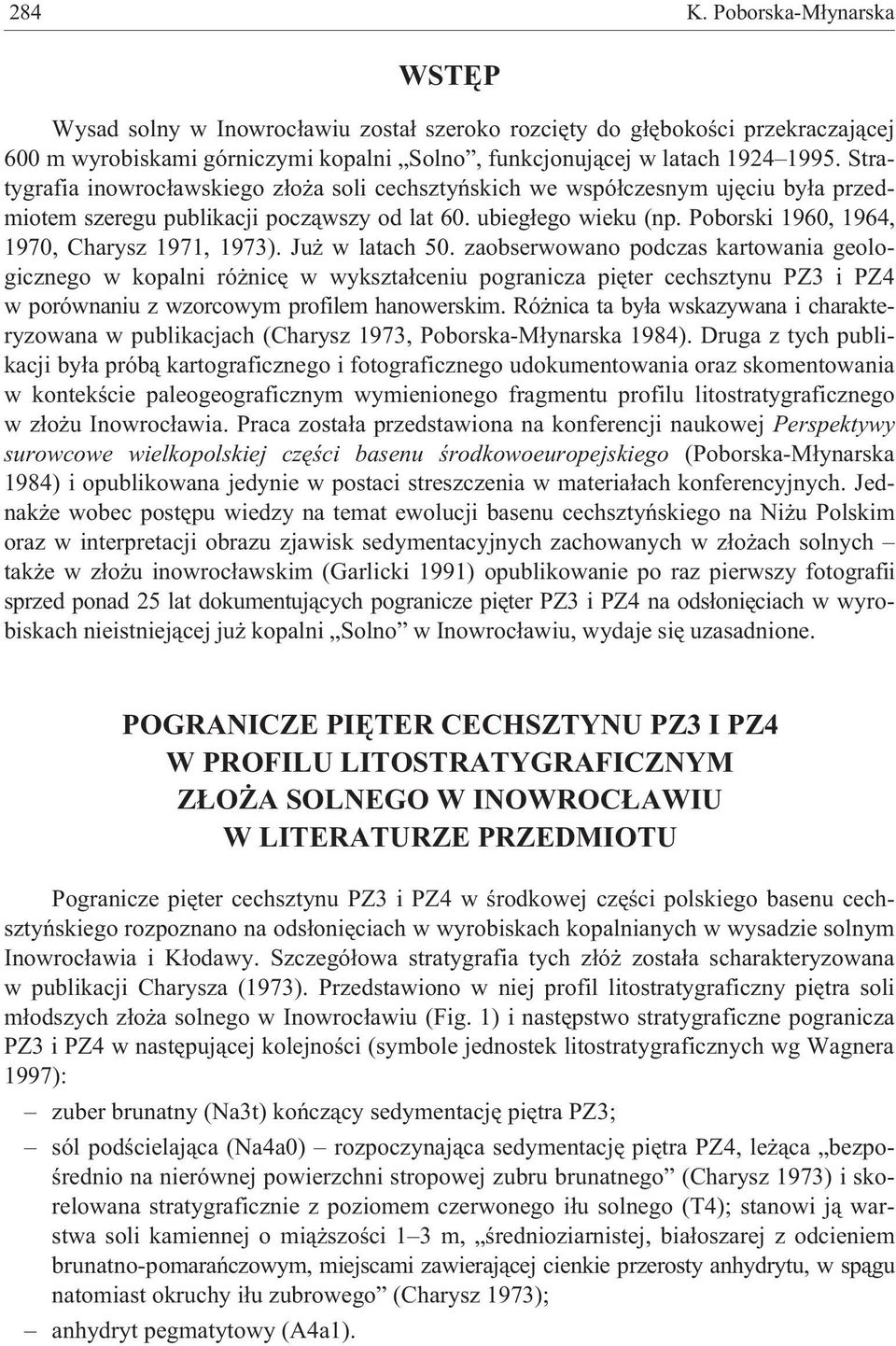 Poborski 1960, 1964, 1970, Charysz 1971, 1973). Ju w latach 50.