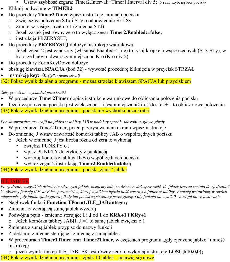 zasięg strzału o 1 (zmienna STd) o Jeżeli zasięk jest równy zero to wyłącz zegar Timer2.