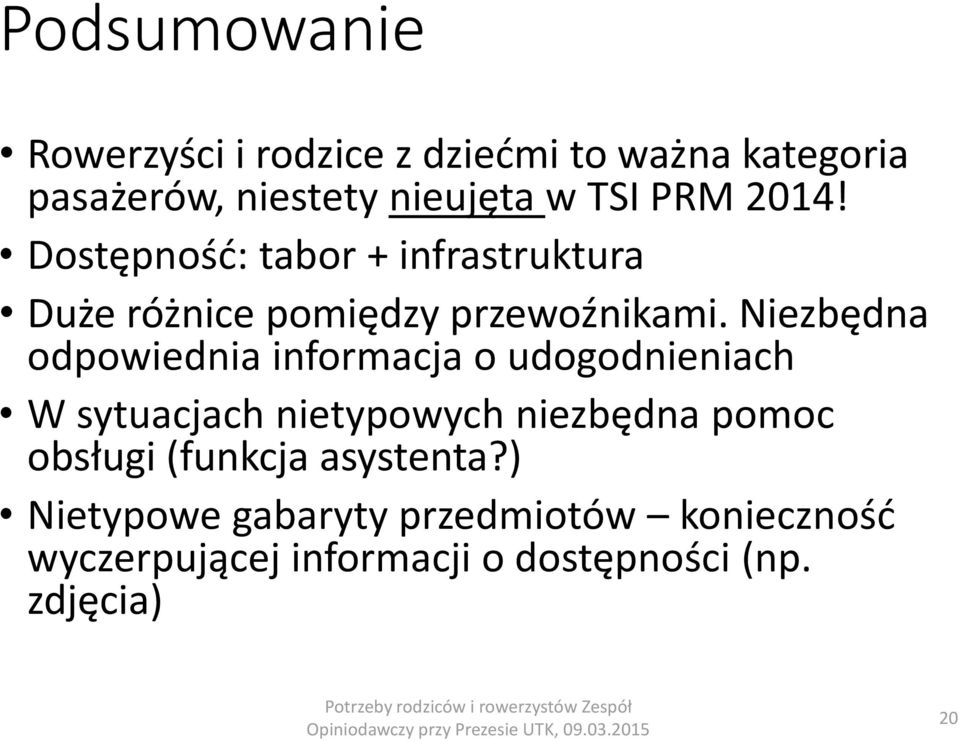 Niezbędna odpowiednia informacja o udogodnieniach W sytuacjach nietypowych niezbędna pomoc obsługi