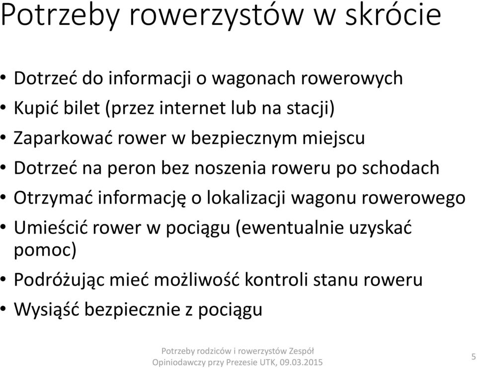 roweru po schodach Otrzymać informację o lokalizacji wagonu rowerowego Umieścić rower w pociągu