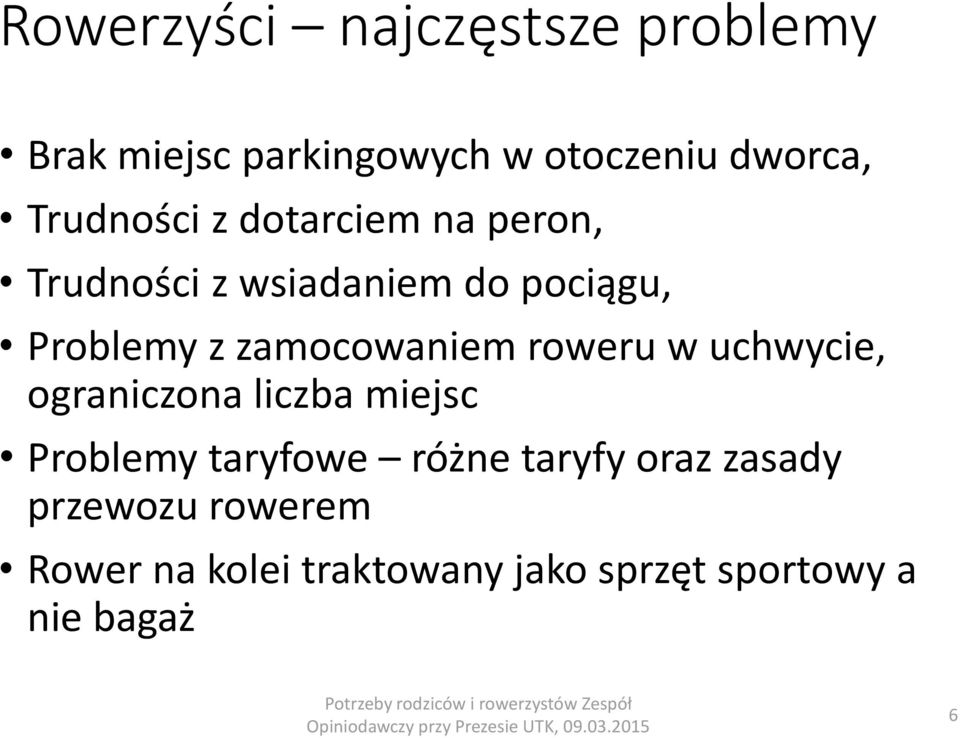 zamocowaniem roweru w uchwycie, ograniczona liczba miejsc Problemy taryfowe różne