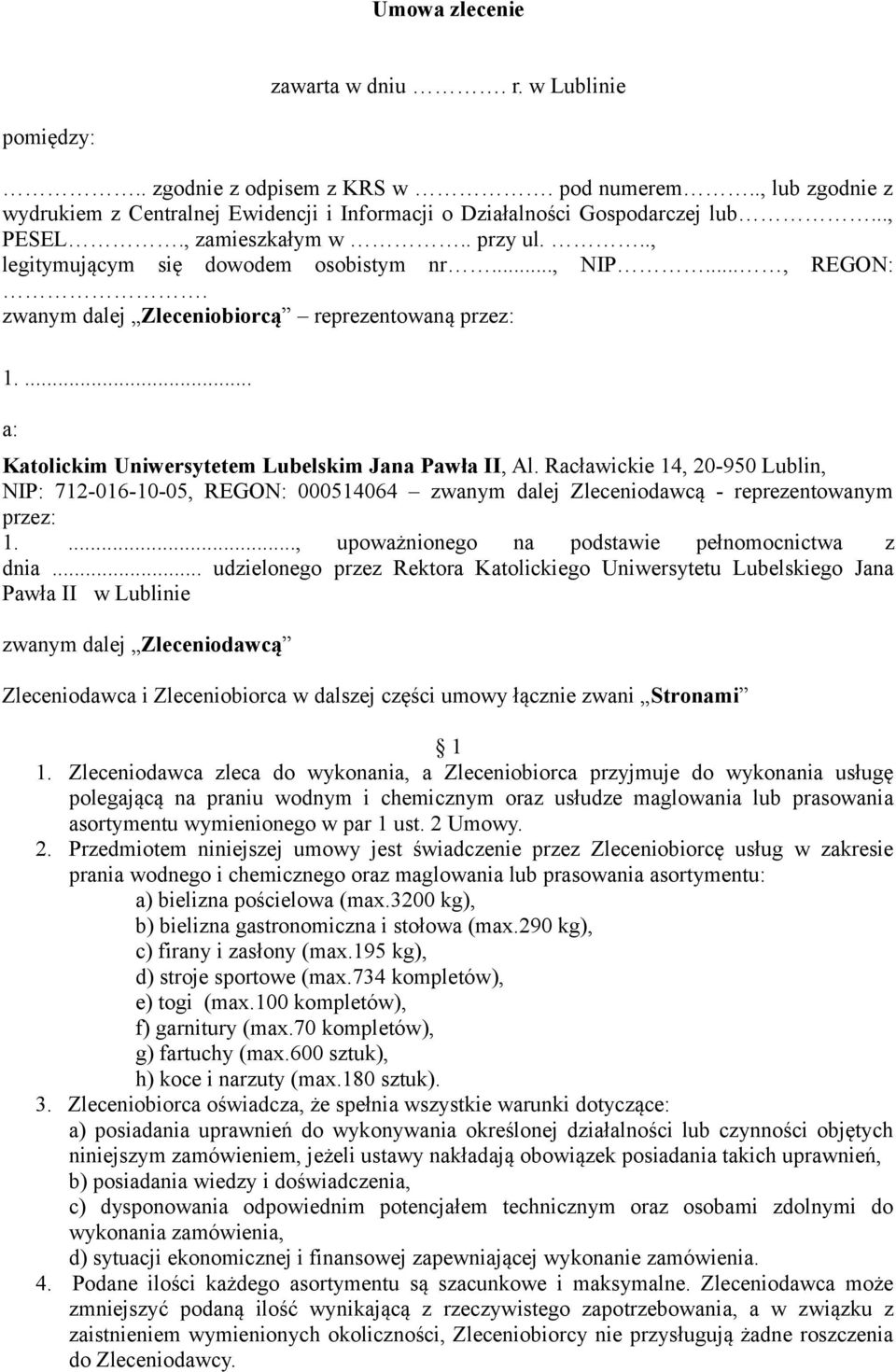 Racławickie 14, 20-950 Lublin, NIP: 712-016-10-05, REGON: 000514064 zwanym dalej Zleceniodawcą - reprezentowanym przez: 1...., upoważnionego na podstawie pełnomocnictwa z dnia.