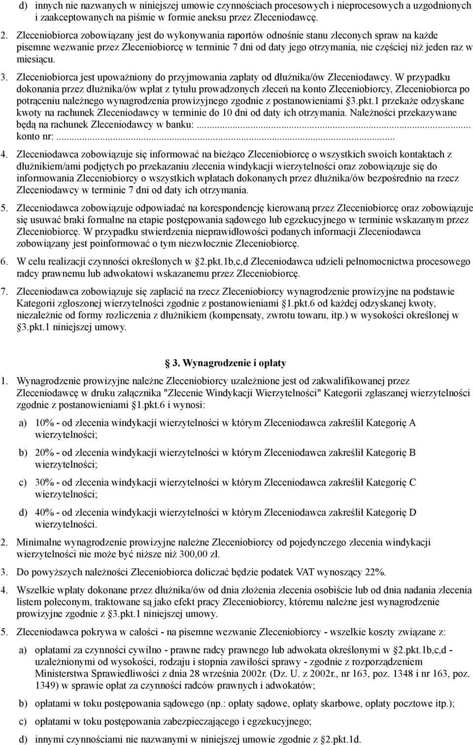 raz w miesiącu. 3. Zleceniobiorca jest upoważniony do przyjmowania zapłaty od dłużnika/ów Zleceniodawcy.