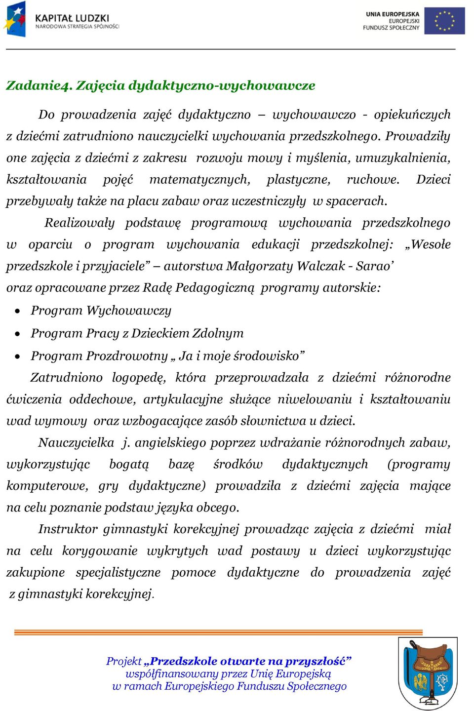 Dzieci przebywały także na placu zabaw oraz uczestniczyły w spacerach.