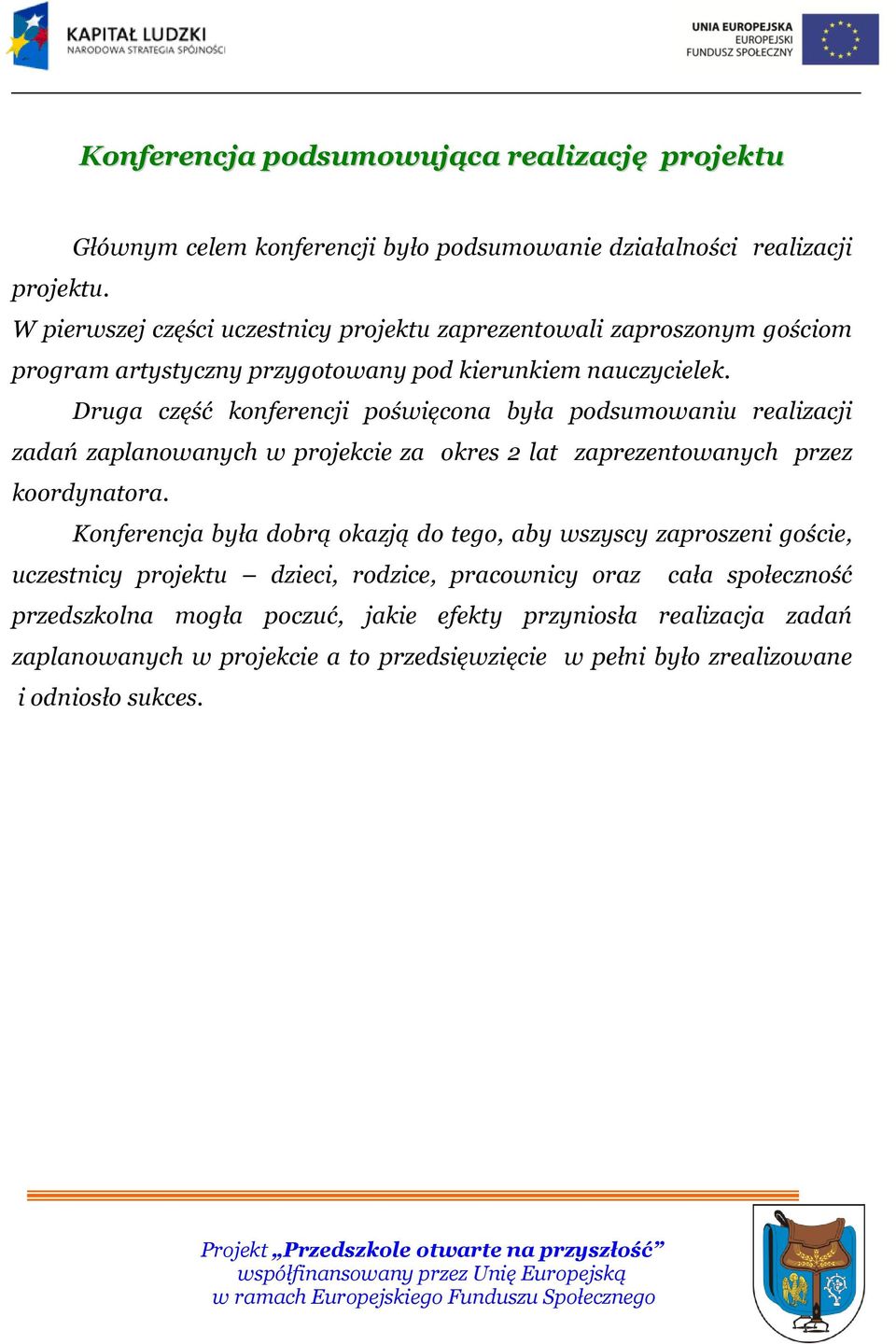Druga część konferencji poświęcona była podsumowaniu realizacji zadań zaplanowanych w projekcie za okres 2 lat zaprezentowanych przez koordynatora.