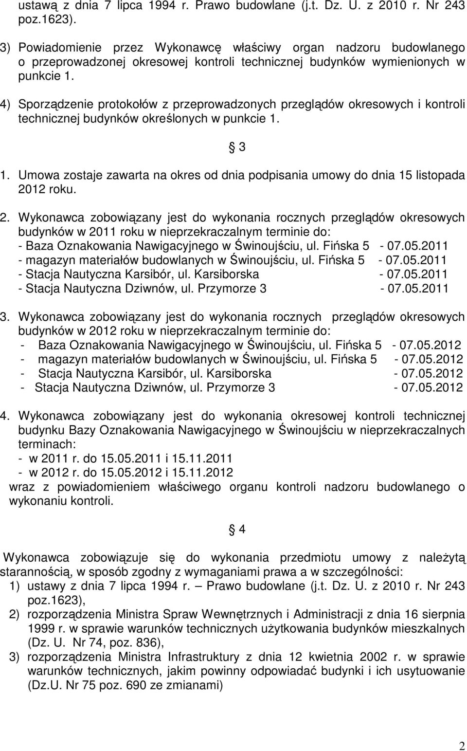 4) Sporządzenie protokołów z przeprowadzonych przeglądów okresowych i kontroli technicznej budynków określonych w punkcie 1. 3 1.