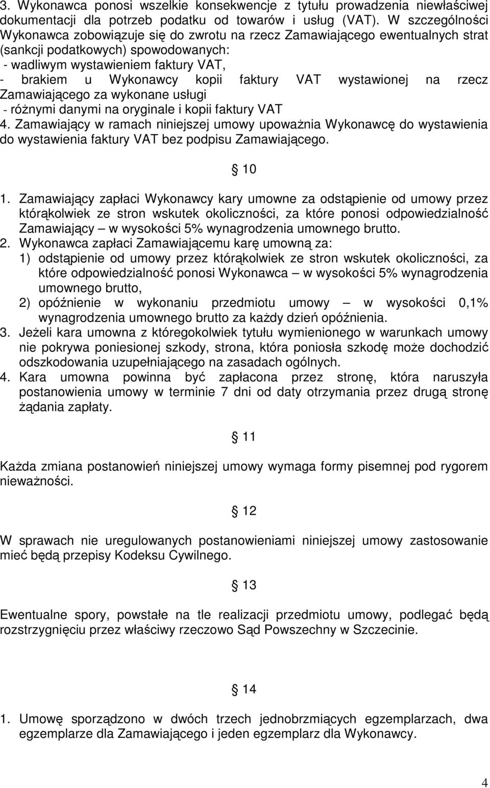 faktury VAT wystawionej na rzecz Zamawiającego za wykonane usługi - różnymi danymi na oryginale i kopii faktury VAT 4.