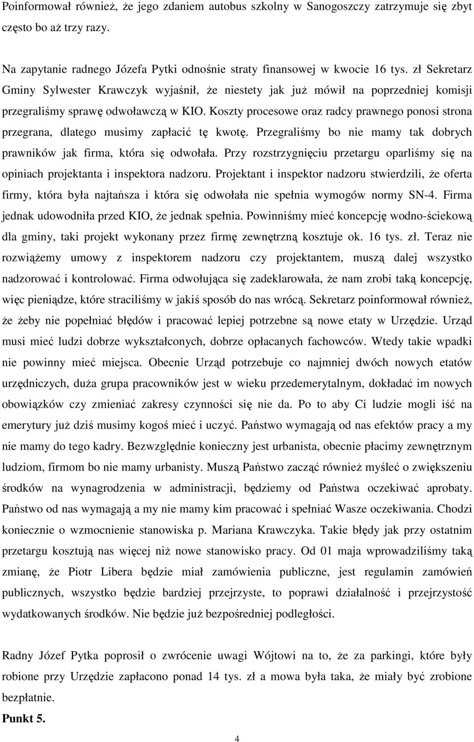 Koszty procesowe oraz radcy prawnego ponosi strona przegrana, dlatego musimy zapłacić tę kwotę. Przegraliśmy bo nie mamy tak dobrych prawników jak firma, która się odwołała.