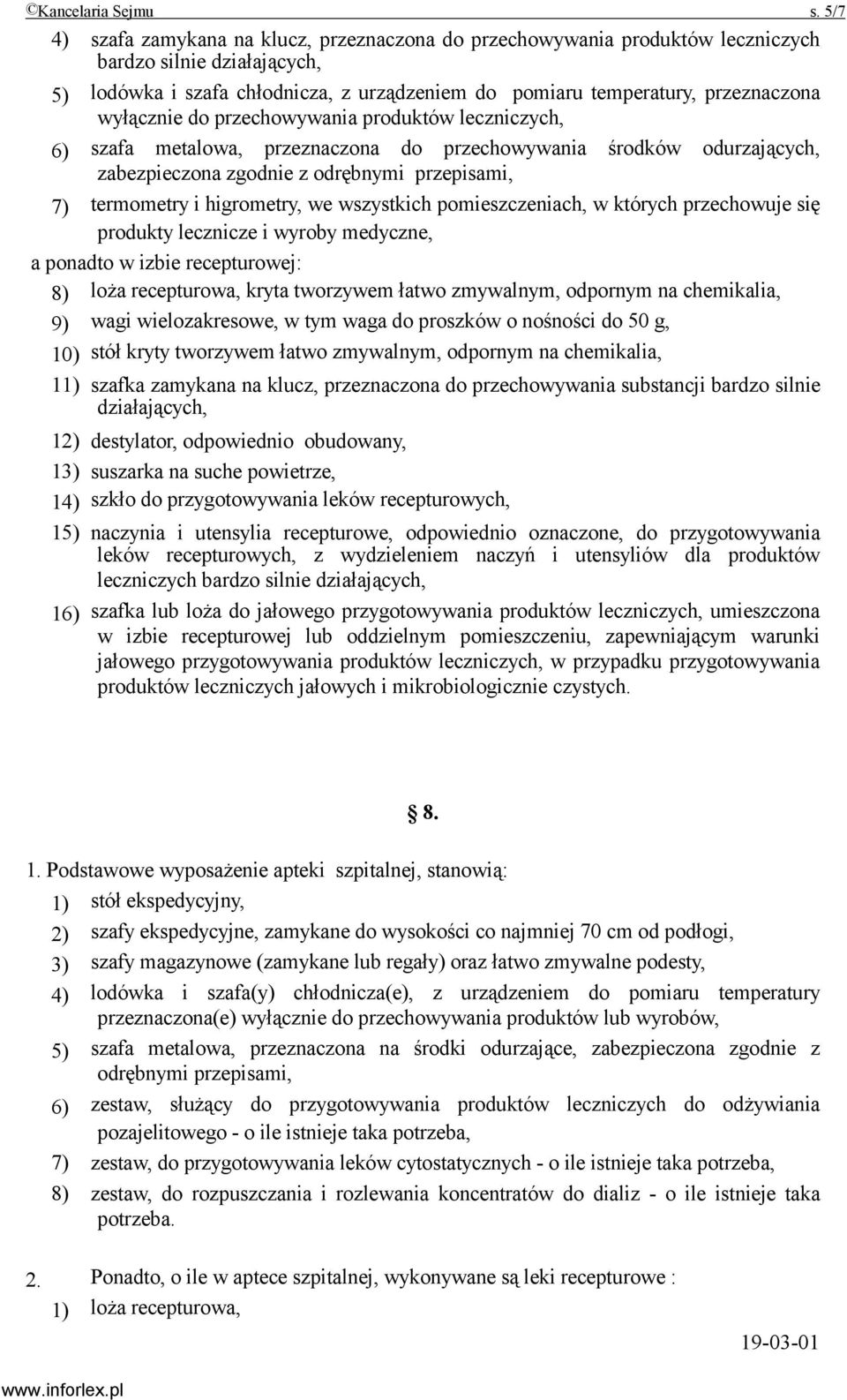 wyłącznie do przechowywania produktów leczniczych, 6) szafa metalowa, przeznaczona do przechowywania środków odurzających, zabezpieczona zgodnie z odrębnymi przepisami, 7) termometry i higrometry, we