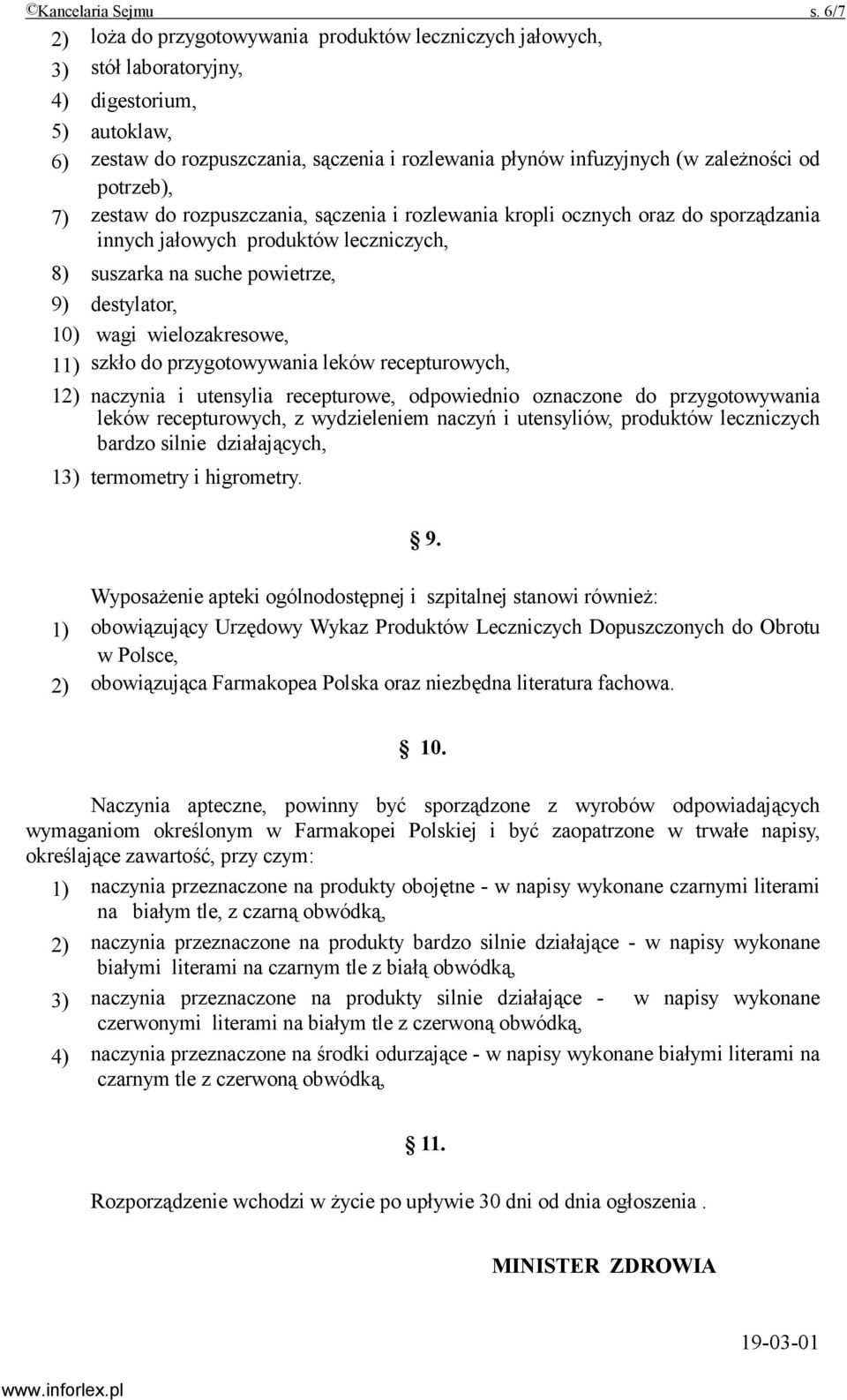 od potrzeb), 7) zestaw do rozpuszczania, sączenia i rozlewania kropli ocznych oraz do sporządzania innych jałowych produktów leczniczych, 8) suszarka na suche powietrze, 9) destylator, 10) wagi
