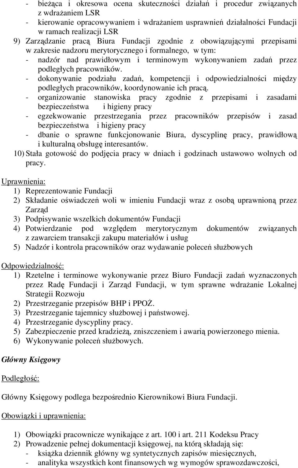 - dokonywanie podziału zadań, kompetencji i odpowiedzialności między podległych pracowników, koordynowanie ich pracą.