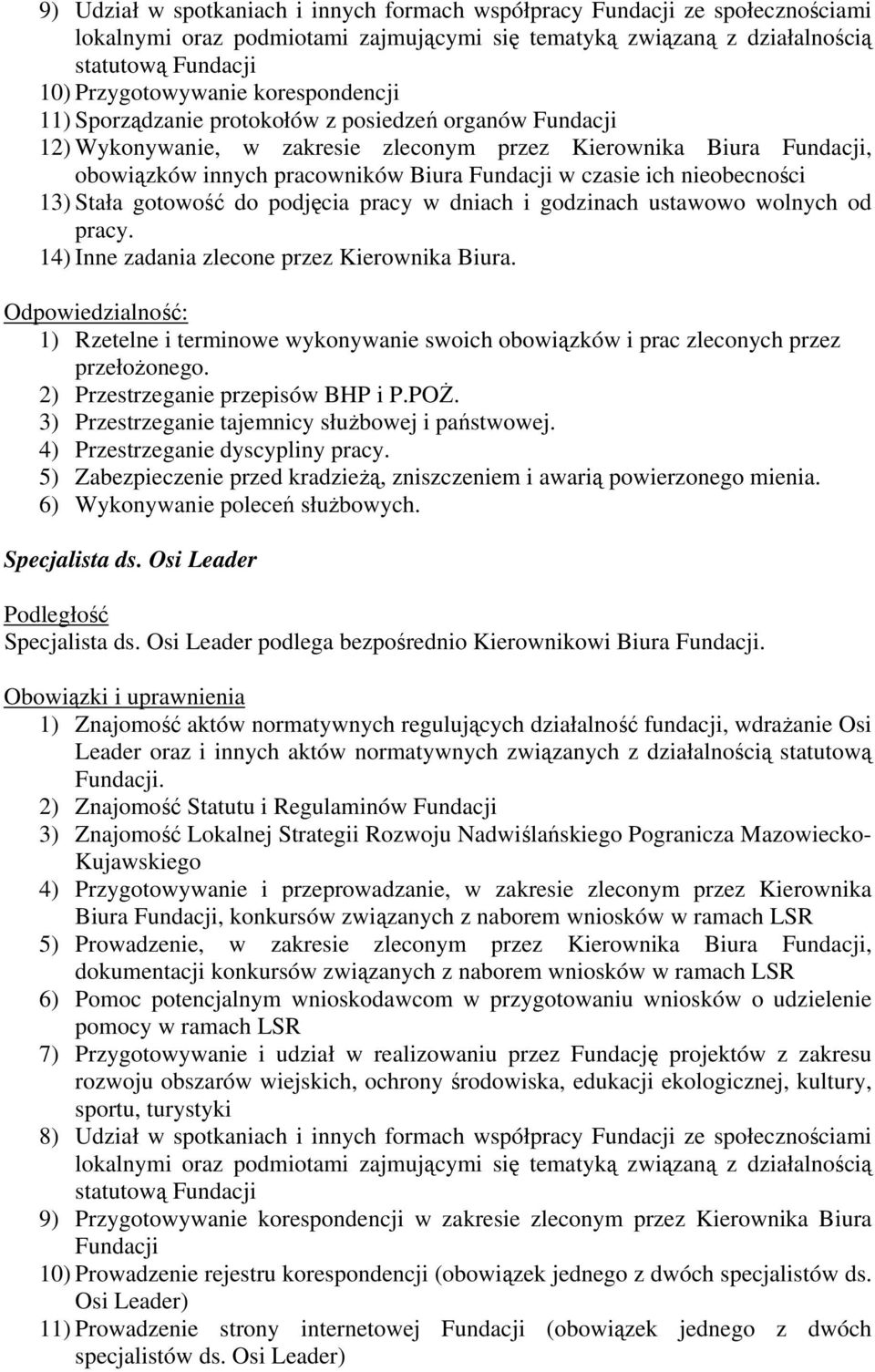 nieobecności 13) Stała gotowość do podjęcia pracy w dniach i godzinach ustawowo wolnych od pracy. 14) Inne zadania zlecone przez Kierownika Biura.