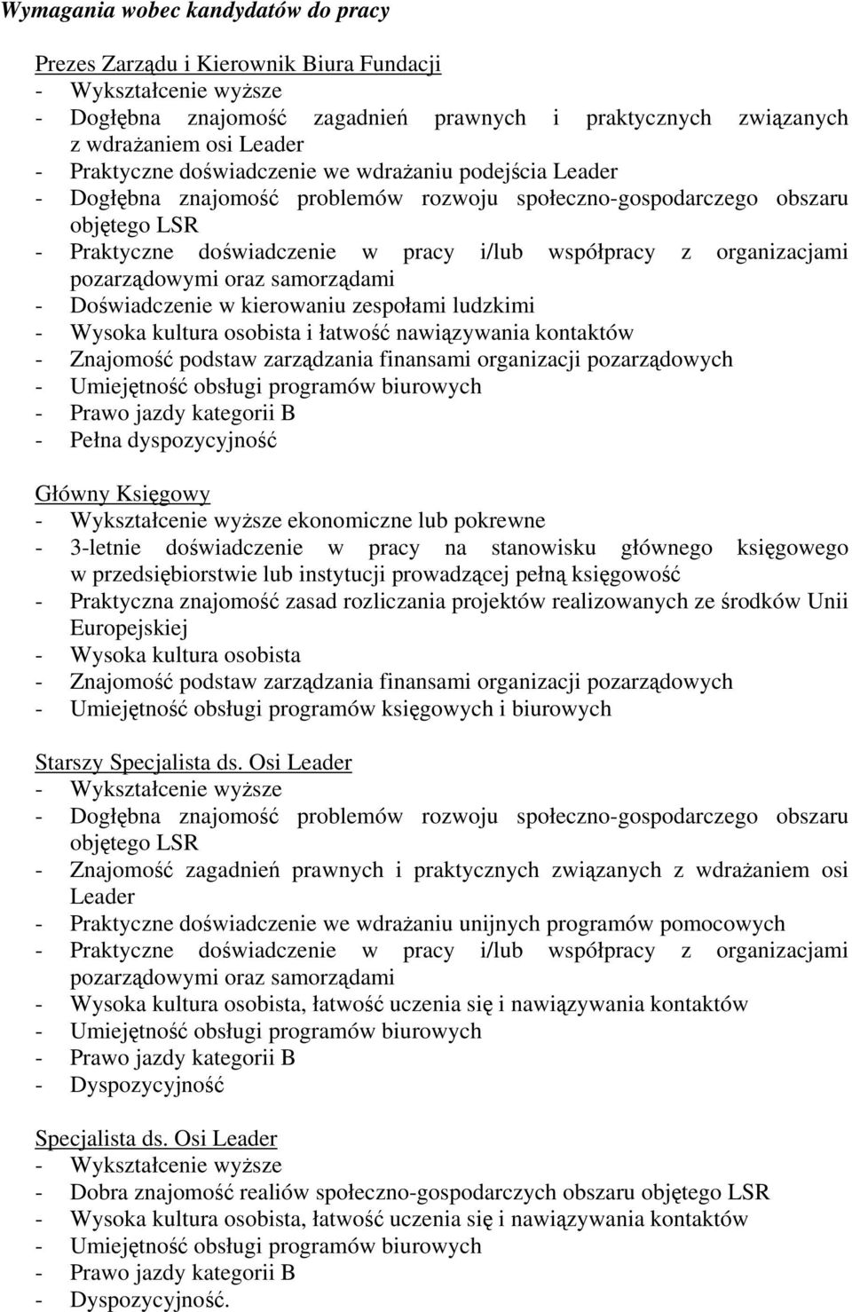 organizacjami pozarządowymi oraz samorządami - Doświadczenie w kierowaniu zespołami ludzkimi - Wysoka kultura osobista i łatwość nawiązywania kontaktów - Znajomość podstaw zarządzania finansami