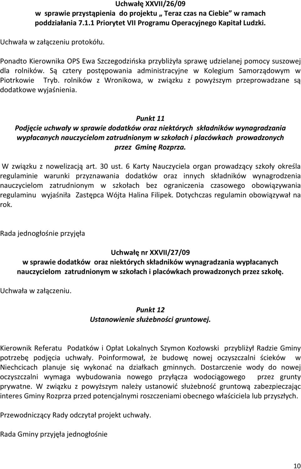 rolników z Wronikowa, w związku z powyższym przeprowadzane są dodatkowe wyjaśnienia.