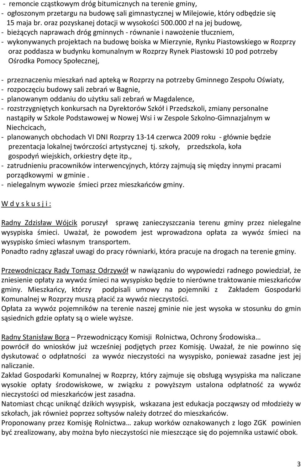 budynku komunalnym w Rozprzy Rynek Piastowski 10 pod potrzeby Ośrodka Pomocy Społecznej, - przeznaczeniu mieszkań nad apteką w Rozprzy na potrzeby Gminnego Zespołu Oświaty, - rozpoczęciu budowy sali