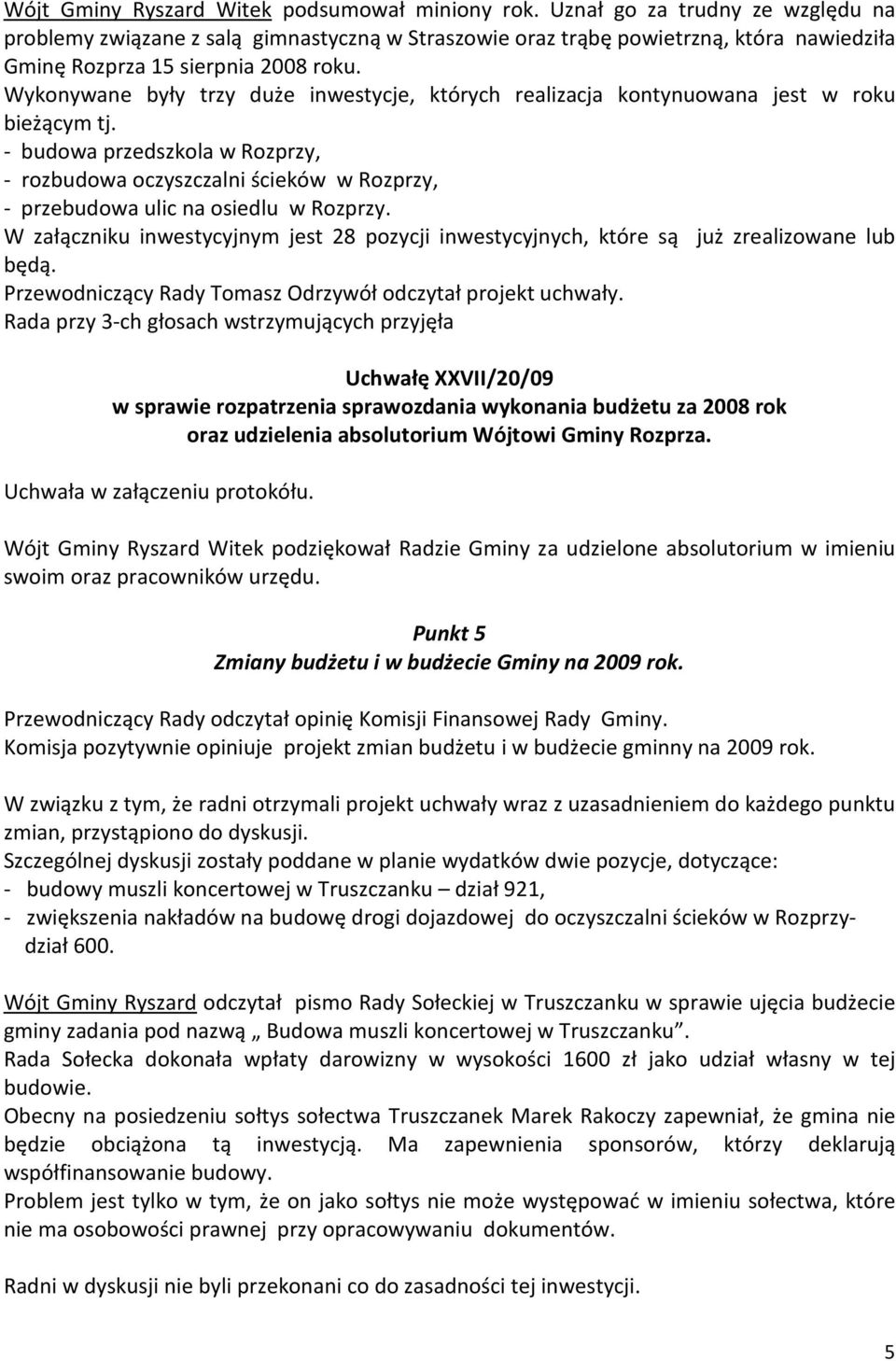Wykonywane były trzy duże inwestycje, których realizacja kontynuowana jest w roku bieżącym tj.