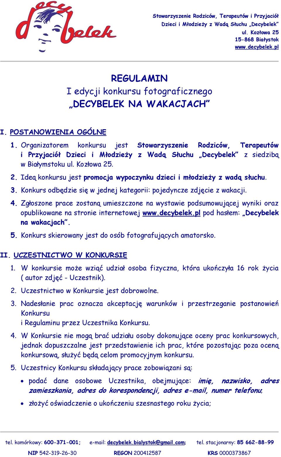 Zgłoszone prace zostaną umieszczone na wystawie podsumowującej wyniki oraz opublikowane na stronie internetowej pod hasłem: Decybelek na wakacjach. 5.